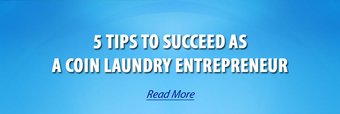 5 Tips to Succeed as a Coin Laundry Entrepreneur